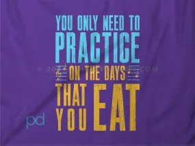 Funny Violin T-Shirt, Violinist Fiddle Player Gift Idea Tee Shirt Top, You Only Need Practice On The Days You Eat