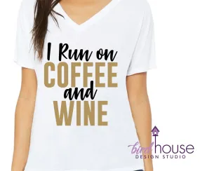 I Run on Coffee and Wine Shirt, Cute Gift, Pick any colors